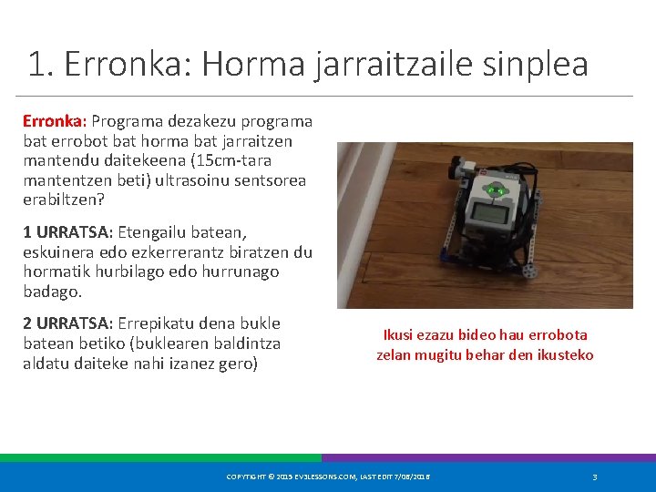 1. Erronka: Horma jarraitzaile sinplea Erronka: Programa dezakezu programa bat errobot bat horma bat