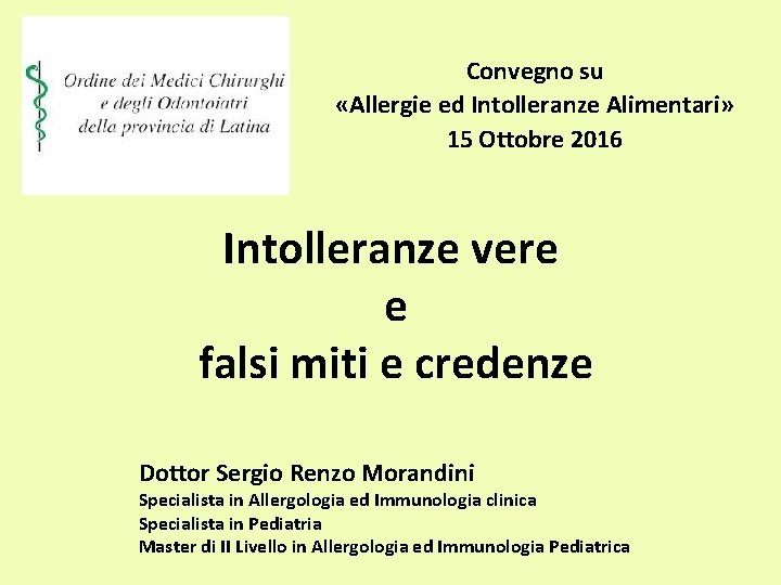 Convegno su «Allergie ed Intolleranze Alimentari» 15 Ottobre 2016 Intolleranze vere e falsi miti