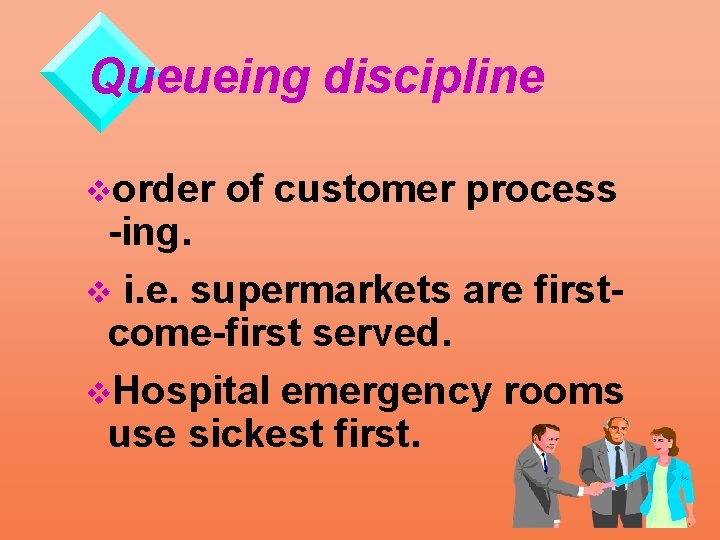 Queueing discipline vorder of customer process -ing. v i. e. supermarkets are firstcome-first served.