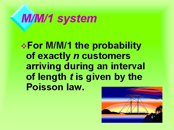 M/M/1 system v. For M/M/1 the probability of exactly n customers arriving during an