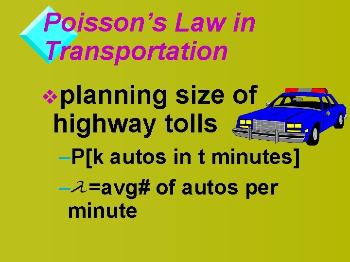 Poisson’s Law in Transportation vplanning size of highway tolls –P[k autos in t minutes]