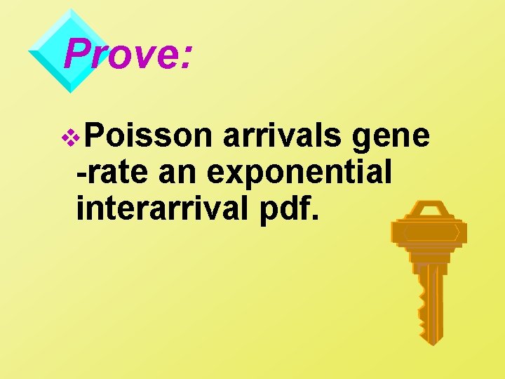 Prove: v. Poisson arrivals gene -rate an exponential interarrival pdf. 