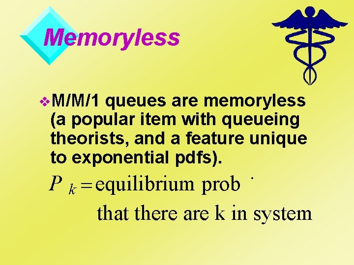 Memoryless v. M/M/1 queues are memoryless (a popular item with queueing theorists, and a