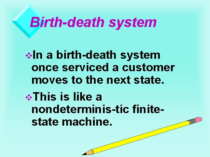 Birth-death system v. In a birth-death system once serviced a customer moves to the