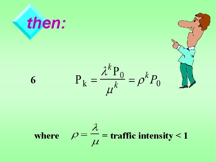 then: 6 where = traffic intensity < 1 