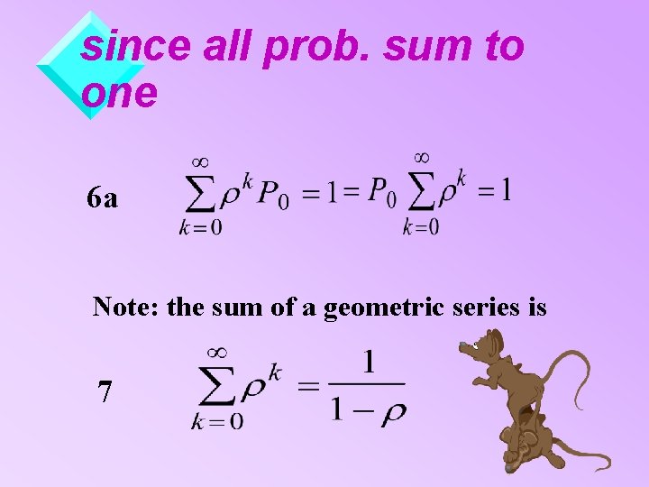 since all prob. sum to one 6 a Note: the sum of a geometric