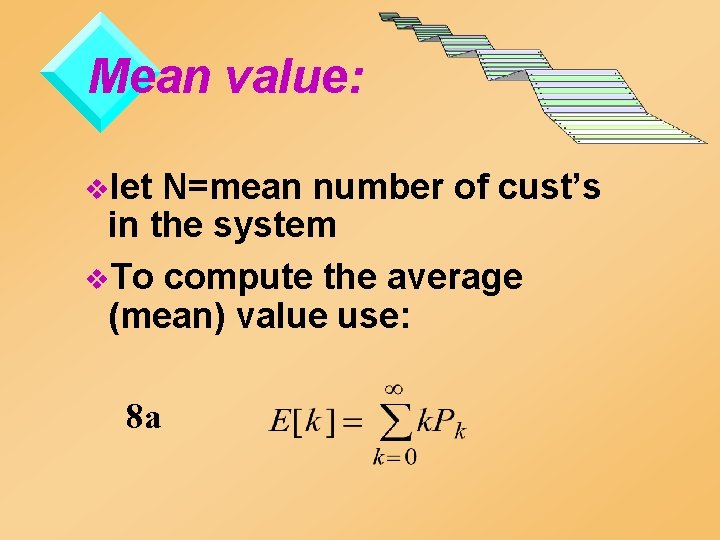 Mean value: vlet N=mean number of cust’s in the system v. To compute the