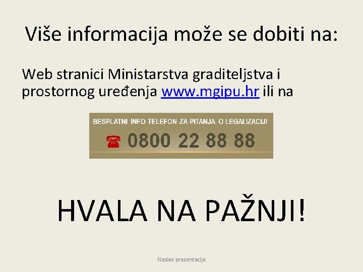 Više informacija može se dobiti na: Web stranici Ministarstva graditeljstva i prostornog uređenja www.