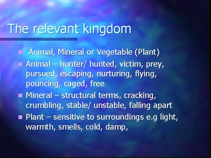 The relevant kingdom n n Animal, Mineral or Vegetable (Plant) Animal – hunter/ hunted,