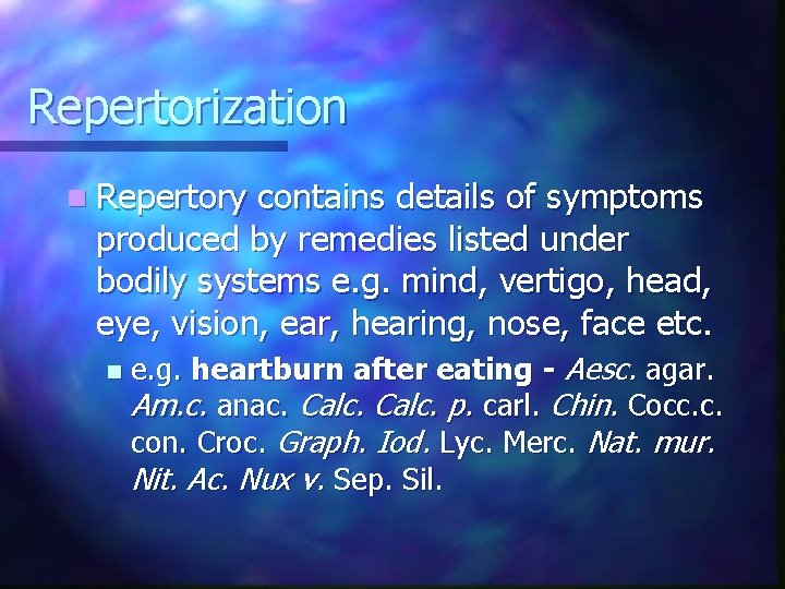 Repertorization n Repertory contains details of symptoms produced by remedies listed under bodily systems