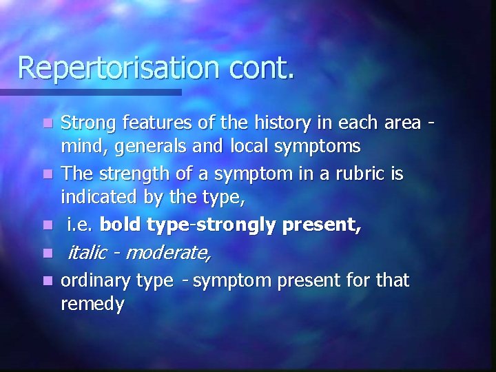 Repertorisation cont. Strong features of the history in each area mind, generals and local