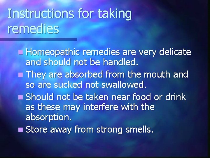 Instructions for taking remedies n Homeopathic remedies are very delicate and should not be