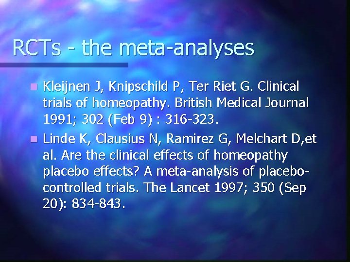 RCTs - the meta-analyses Kleijnen J, Knipschild P, Ter Riet G. Clinical trials of