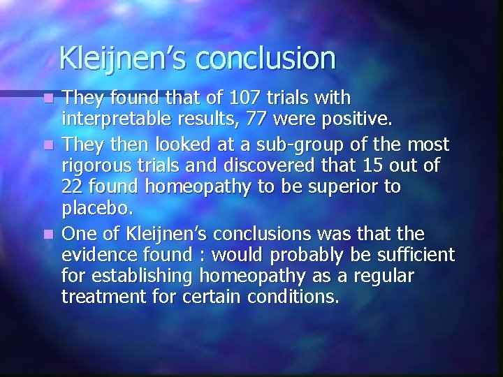 Kleijnen’s conclusion n They found that of 107 trials with interpretable results, 77 were