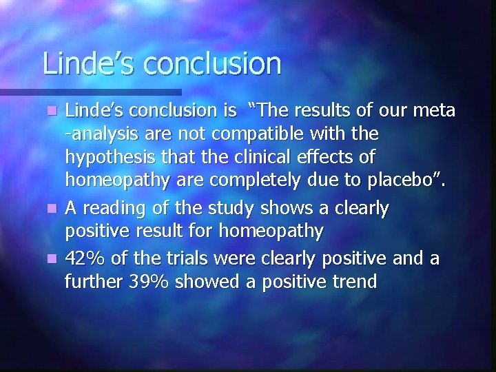 Linde’s conclusion is “The results of our meta -analysis are not compatible with the