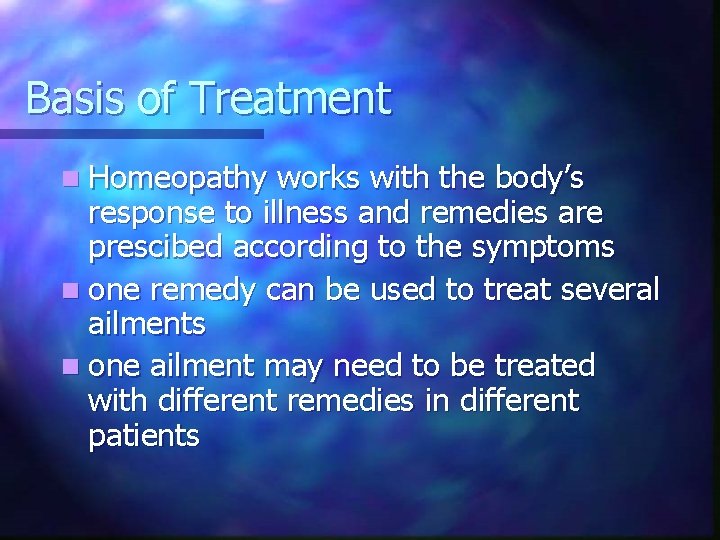 Basis of Treatment n Homeopathy works with the body’s response to illness and remedies