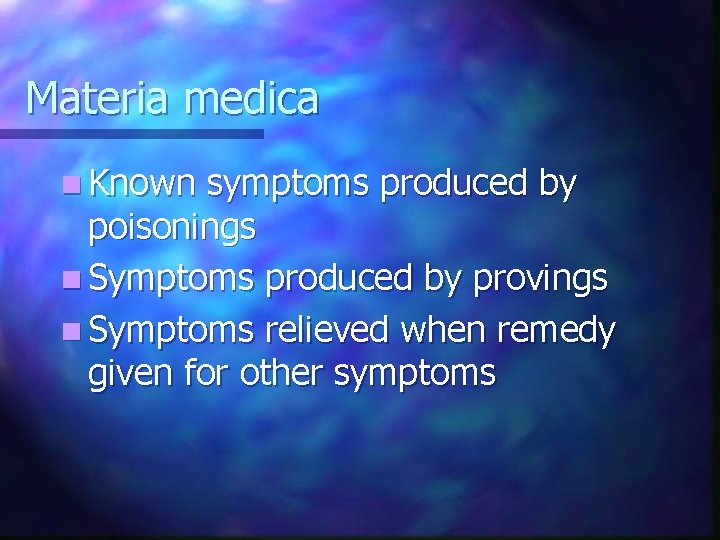 Materia medica n Known symptoms produced by poisonings n Symptoms produced by provings n