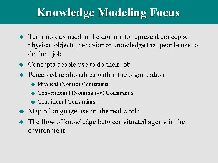 Knowledge Modeling Focus u u u Terminology used in the domain to represent concepts,