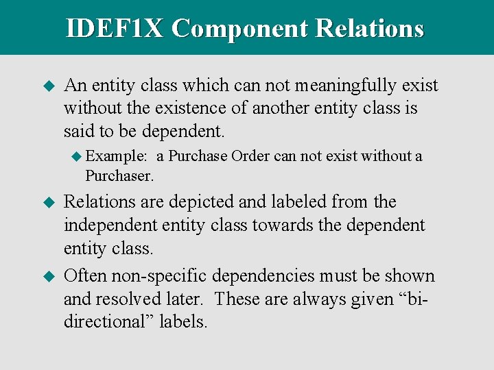 IDEF 1 X Component Relations u An entity class which can not meaningfully exist