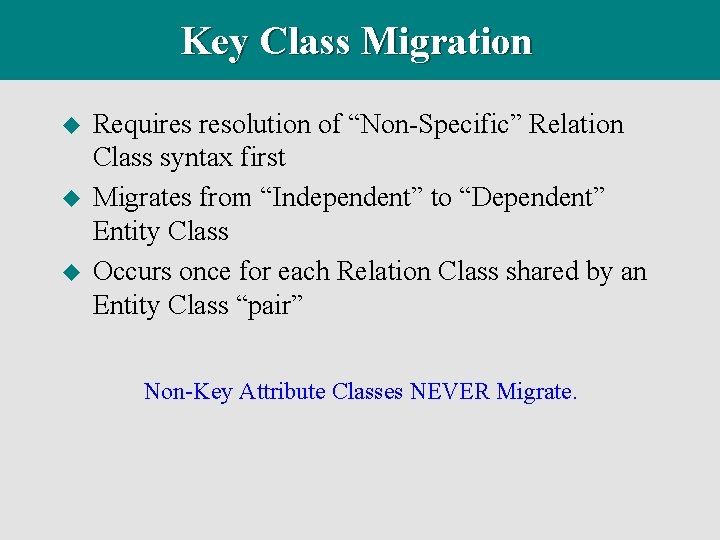 Key Class Migration u u u Requires resolution of “Non-Specific” Relation Class syntax first