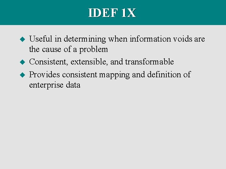 IDEF 1 X u u u Useful in determining when information voids are the