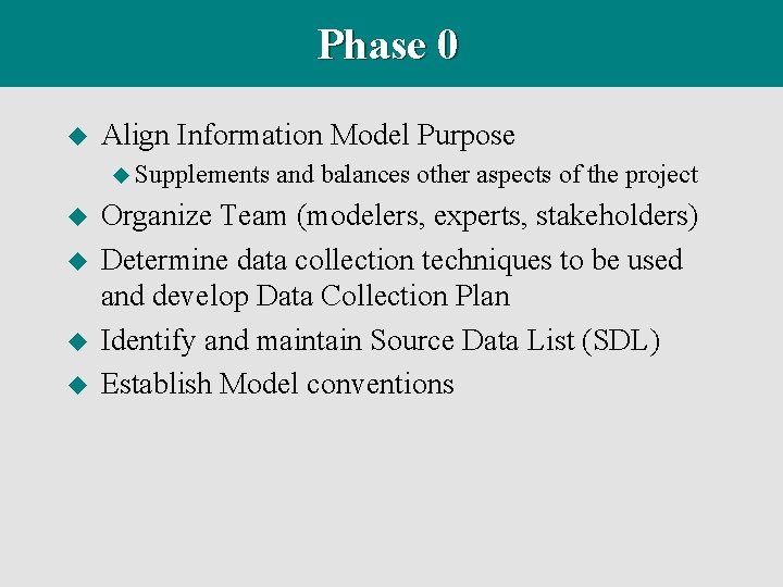 Phase 0 u Align Information Model Purpose u Supplements u u and balances other