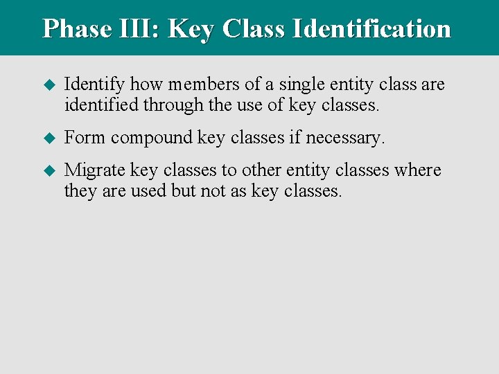 Phase III: Key Class Identification u Identify how members of a single entity class