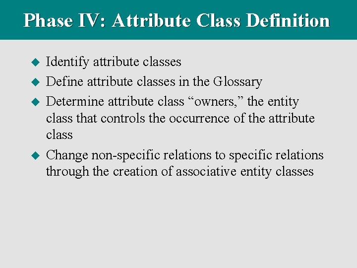 Phase IV: Attribute Class Definition u u Identify attribute classes Define attribute classes in