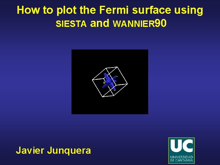 How to plot the Fermi surface using SIESTA and WANNIER 90 Javier Junquera 