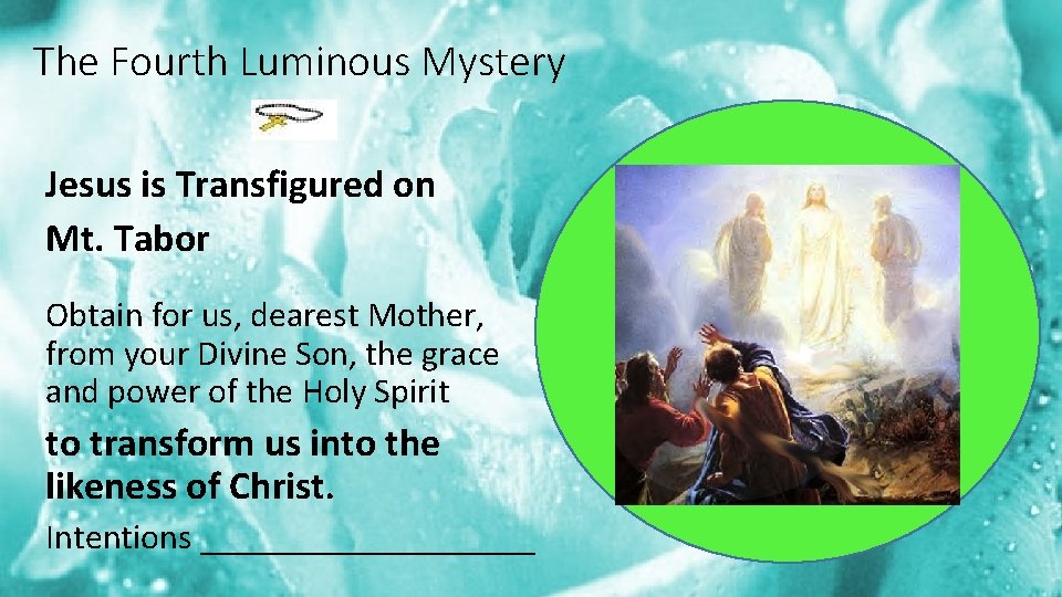 The Fourth Luminous Mystery Jesus is Transfigured on Mt. Tabor Obtain for us, dearest