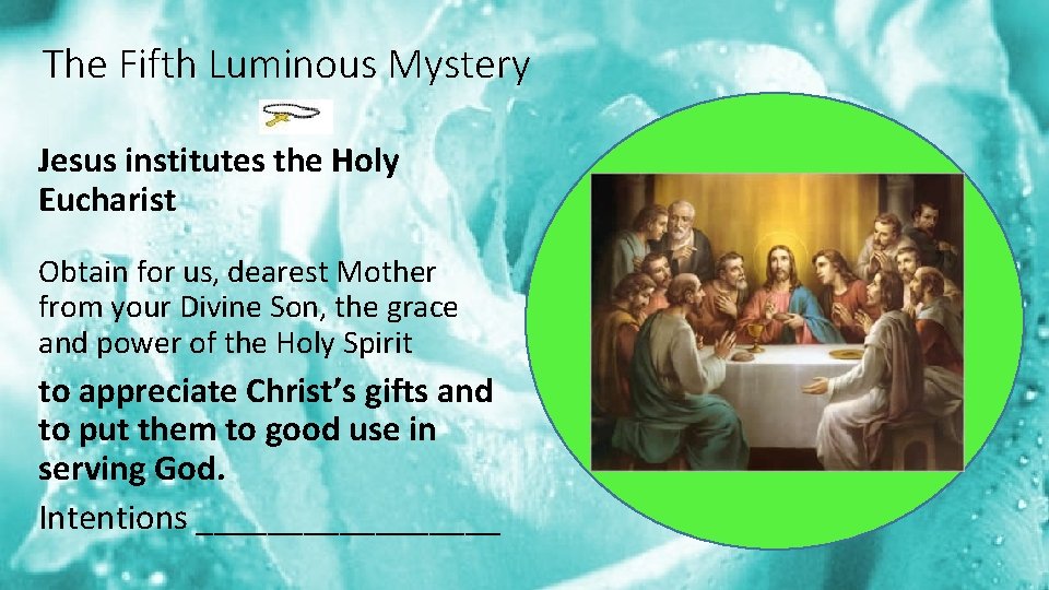 The Fifth Luminous Mystery Jesus institutes the Holy Eucharist Obtain for us, dearest Mother