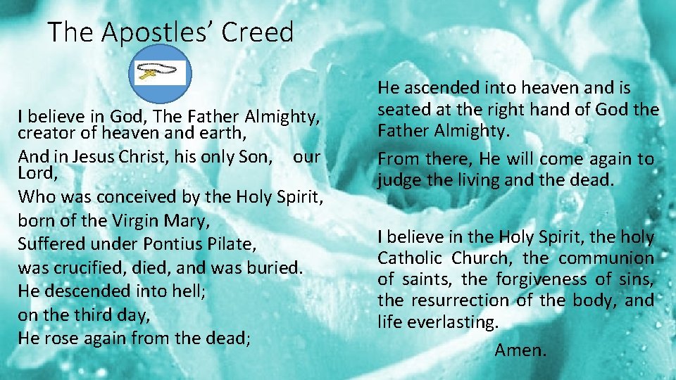 The Apostles’ Creed I believe in God, The Father Almighty, creator of heaven and