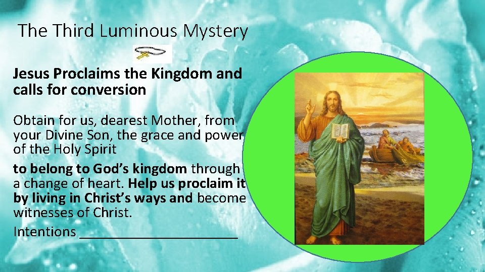 The Third Luminous Mystery Jesus Proclaims the Kingdom and calls for conversion Obtain for