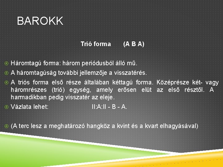 BAROKK Trió forma (A B A) Háromtagú forma: három periódusból álló mű. A háromtagúság