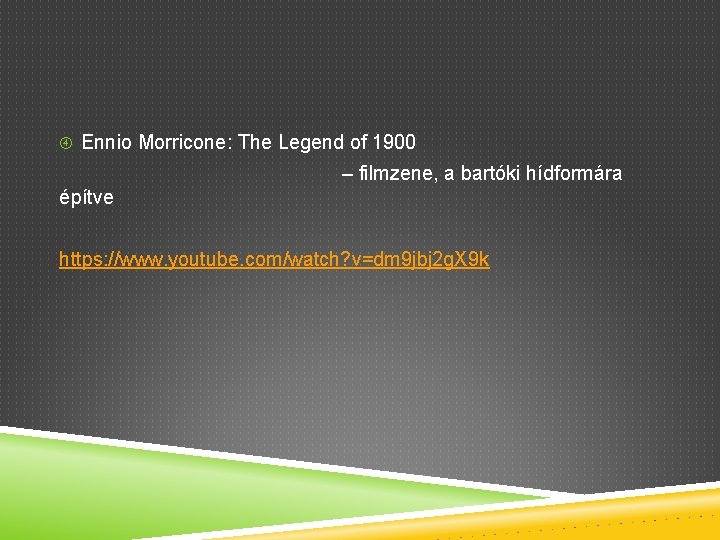  Ennio Morricone: The Legend of 1900 – filmzene, a bartóki hídformára építve https: