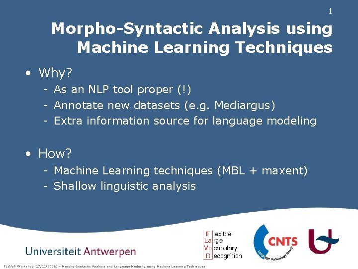 1 Morpho-Syntactic Analysis using Machine Learning Techniques • Why? - As an NLP tool