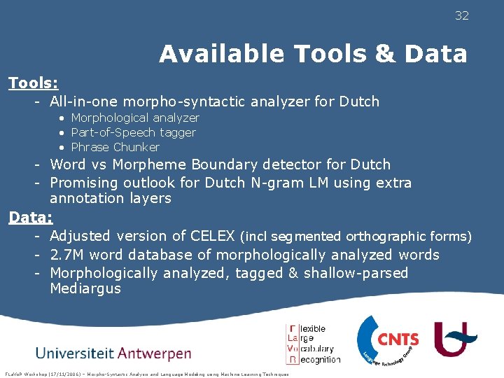 32 Available Tools & Data Tools: - All-in-one morpho-syntactic analyzer for Dutch • Morphological