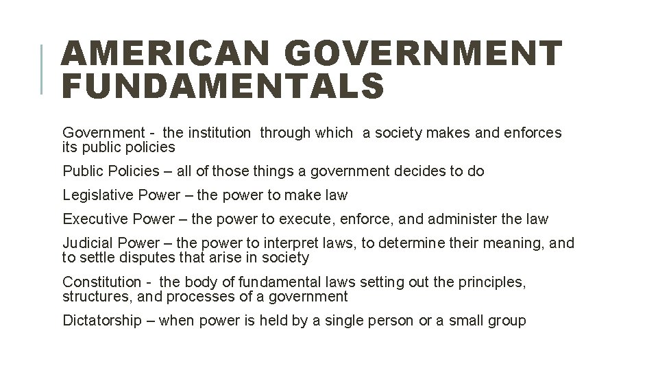 AMERICAN GOVERNMENT FUNDAMENTALS Government - the institution through which a society makes and enforces