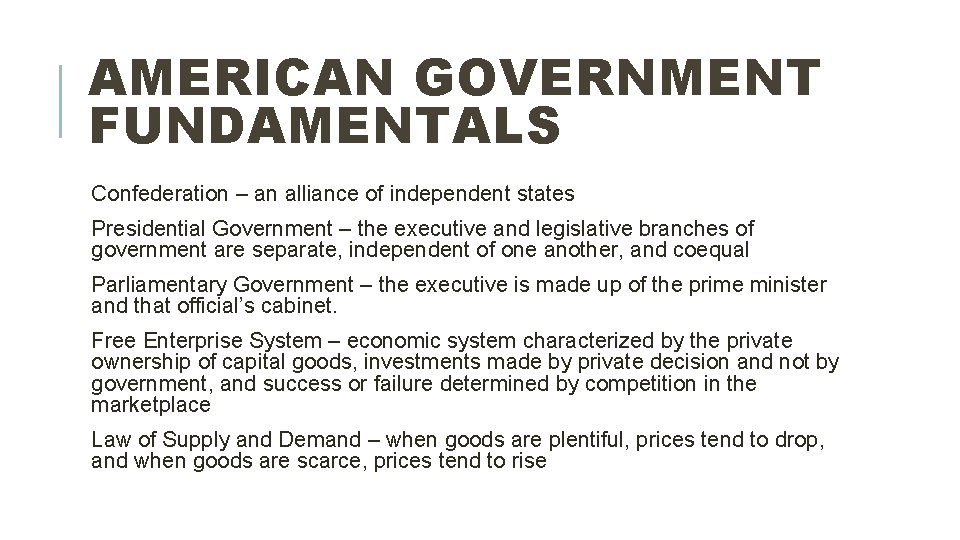 AMERICAN GOVERNMENT FUNDAMENTALS Confederation – an alliance of independent states Presidential Government – the