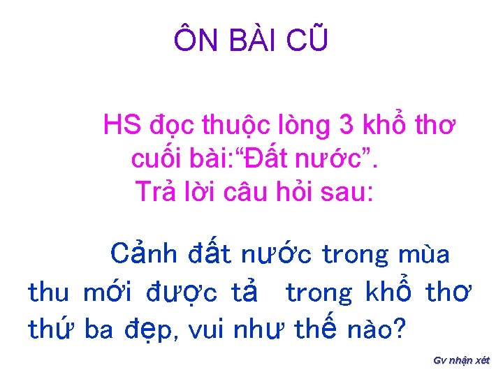 ÔN BÀI CŨ HS đọc thuộc lòng 3 khổ thơ cuối bài: “Đất nước”.