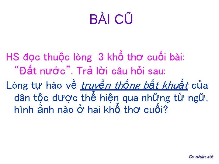 BÀI CŨ HS đọc thuộc lòng 3 khổ thơ cuối bài: “Đất nước”. Trả