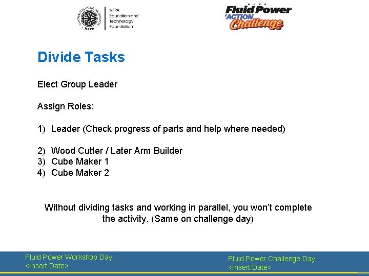 Divide Tasks Elect Group Leader Assign Roles: 1) Leader (Check progress of parts and