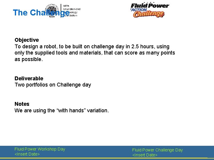 The Challenge Objective To design a robot, to be built on challenge day in