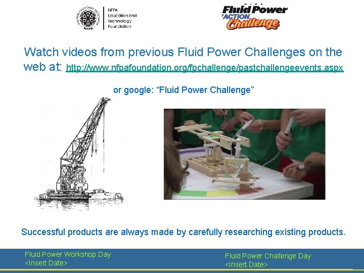 Watch videos from previous Fluid Power Challenges on the web at: http: //www. nfpafoundation.