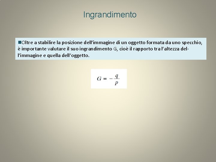 Ingrandimento Oltre a stabilire la posizione dell’immagine di un oggetto formata da uno specchio,