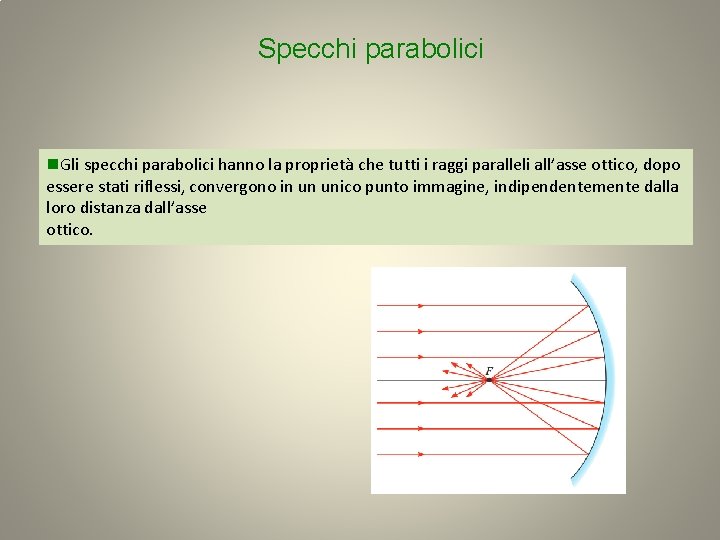 Specchi parabolici Gli specchi parabolici hanno la proprietà che tutti i raggi paralleli all’asse