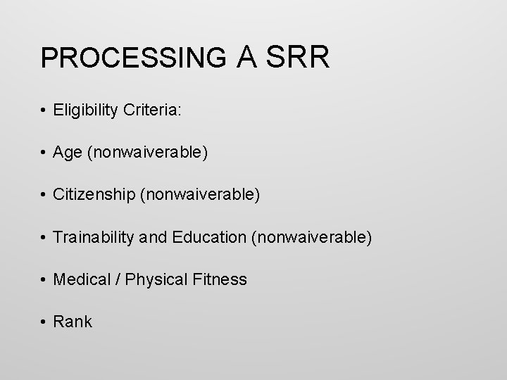 PROCESSING A SRR • Eligibility Criteria: • Age (nonwaiverable) • Citizenship (nonwaiverable) • Trainability