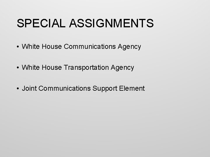 SPECIAL ASSIGNMENTS • White House Communications Agency • White House Transportation Agency • Joint