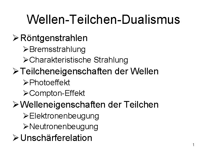 Wellen-Teilchen-Dualismus Ø Röntgenstrahlen ØBremsstrahlung ØCharakteristische Strahlung Ø Teilcheneigenschaften der Wellen ØPhotoeffekt ØCompton-Effekt Ø Welleneigenschaften