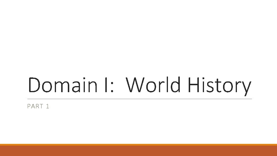 Domain I: World History PART 1 